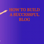 how to build a successful blog